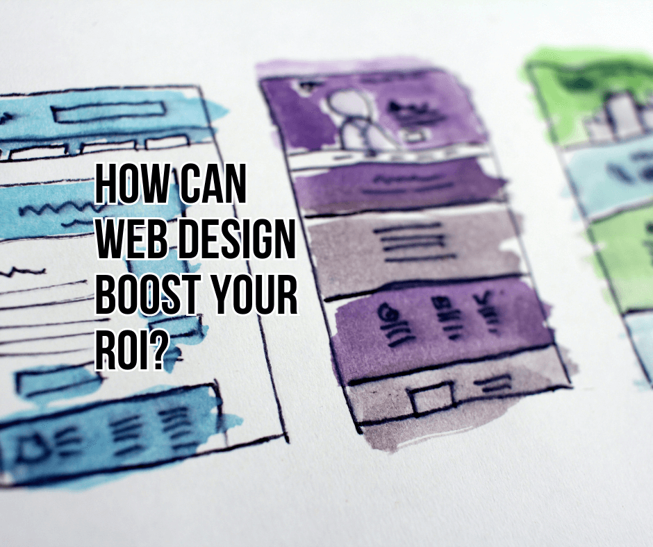 How Can Web Design Boost Your ROI